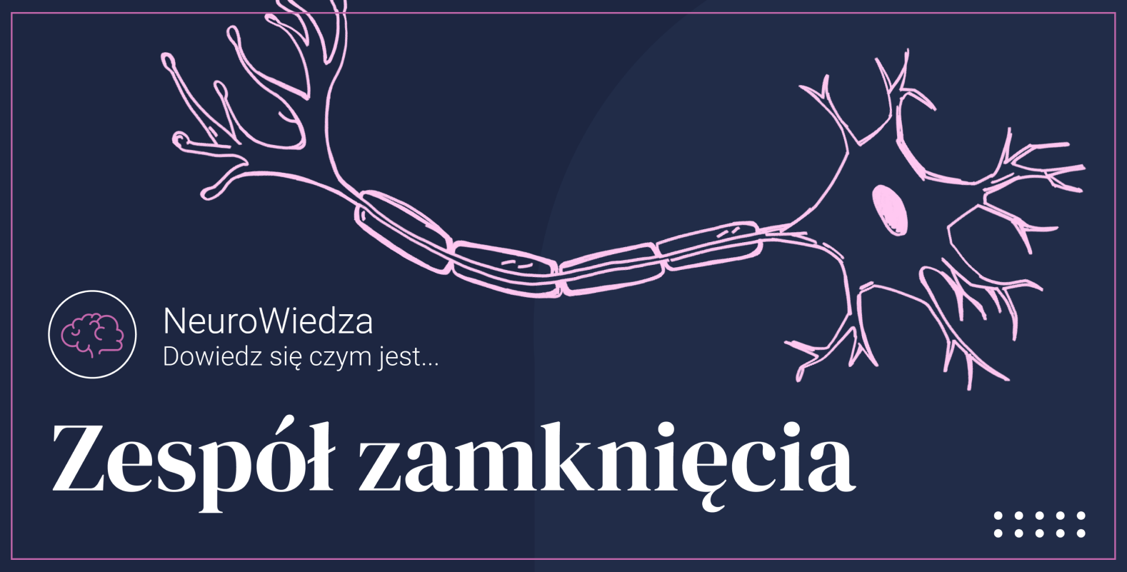 NeuroWiedza - Dowiedz się czym jest... Zespół Zamknięcia