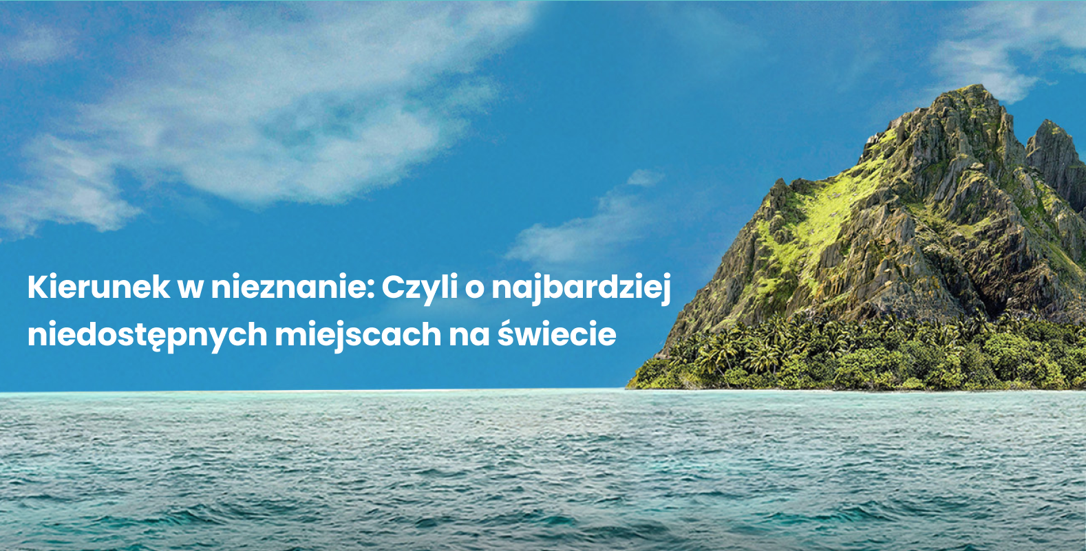 Mimo dzisiejszych środków transportu, dotarcie do wielu miejsc na świecie pozostaje niemożliwe lub zakazane. Pytanie czemu?